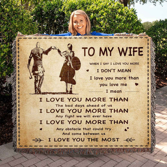 To My Wife Woven Blanket When I Say I Love You More I Love You The Most Gift For Your Wife