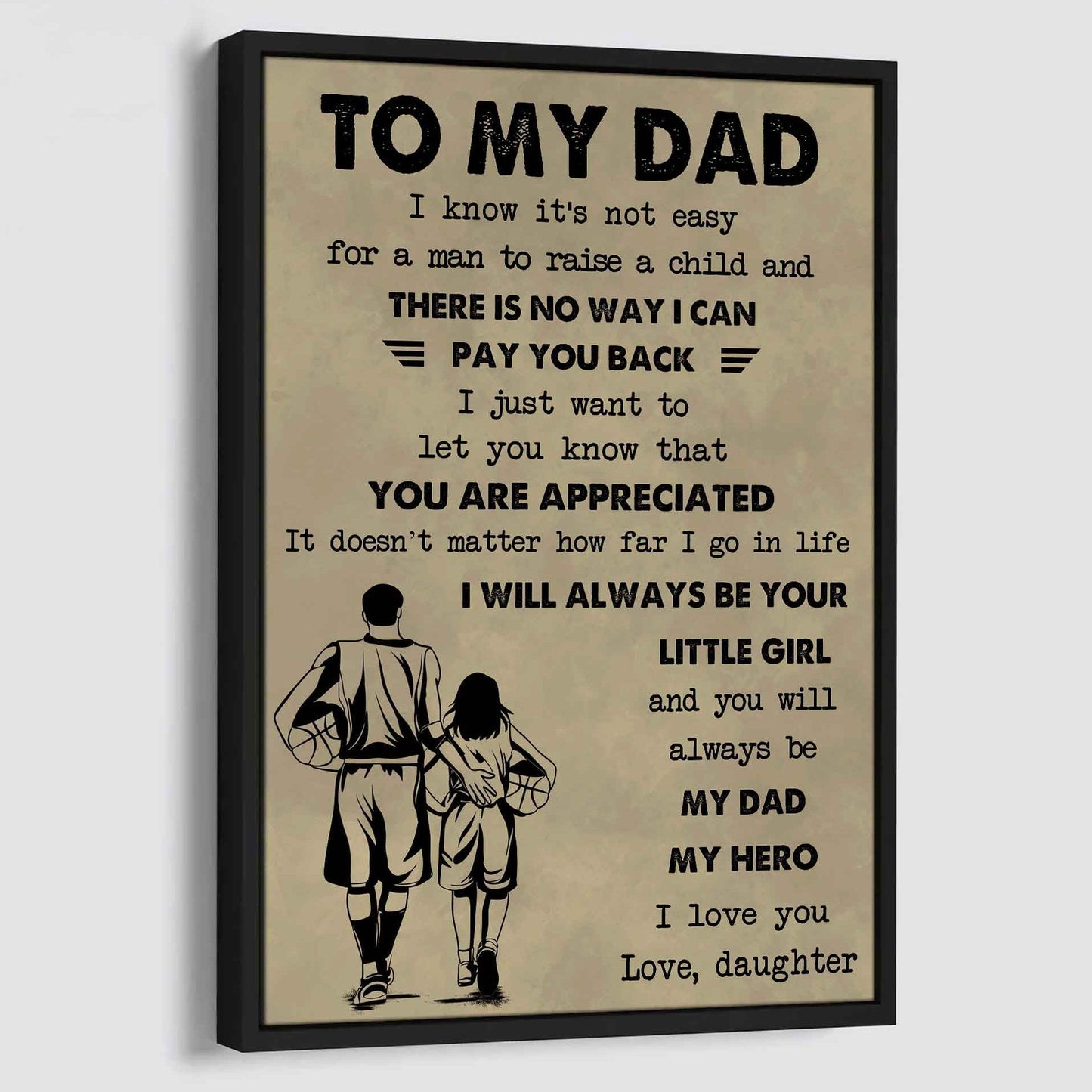 Family Poster Canvas To My Dad I Know It's Not Easy To Raise A Child I Will Always Be Your Little Girl Gift From Daughter To Dad