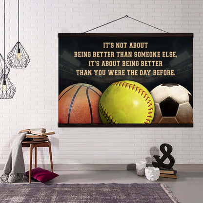Basketball Softball Soccer customizable poster canvas - It is not about better than someone else, It is about being better than you were the day before