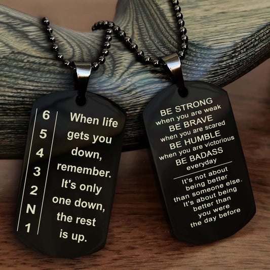 Biker double side dog tag bracelet When life gets you down - It is not about better than someone else, It is about being better than you were the day before, Be strong be brave be humble