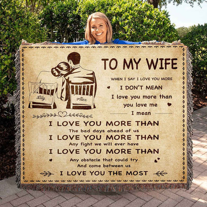 To My Wife Woven Blanket When I Say I Love You More I Love You The Most Gift For Your Wife