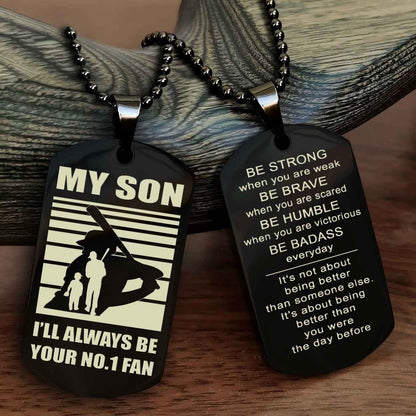 Sport Personalized Double Sided Dog Tag I Will Always Be Your No 1 Fan - Be Strong When You Are Weak Be Badass Everyday