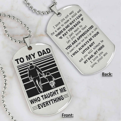 Customized Family Double Side Dog Tag To My Dad Who Taughte Me Everything I Know It's Not Easy - I Will Always Be Your Little Boy Gift From Son To Dad Father's Day Gift