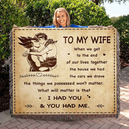 To My Wife Woven Blanket When We Get To The End I Had You And You Had Me Gift For Your Wife