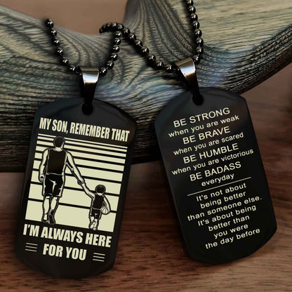 DRB Personalized Double Sided Dog Tag My Son  Remember That I Will Always Here Be Strong When You Are Weak Be Badass Everyday