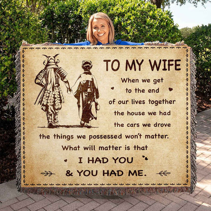 To My Wife Woven Blanket When We Get To The End I Had You And You Had Me Gift For Your Wife