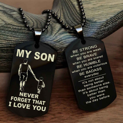 DRB Double Sided Dog Tag To My Son Never Forget That I Love You New Version - Be Strong When You Are Weak Be Badass Everyday