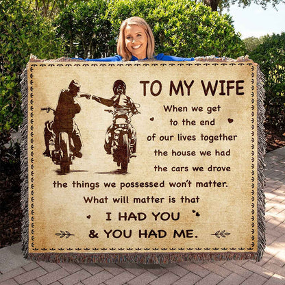 To My Wife Woven Blanket When We Get To The End I Had You And You Had Me Gift For Your Wife