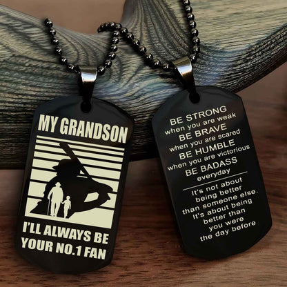 Sport Baseball Personalized Double Sided Dog Tag Granpa To Grandson I Will Always Be Your No 1 Fan - Be Strong When You Are Weak Be Badass Everyday