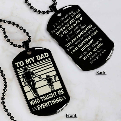 Customized Family Double Side Dog Tag To My Dad Who Taughte Me Everything I Know It's Not Easy - I Will Always Be Your Little Boy Gift From Son To Dad Father's Day Gift