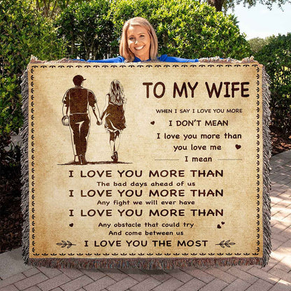 To My Wife Woven Blanket When I Say I Love You More I Love You The Most Gift For Your Wife