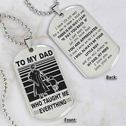 Customized Family Double Side Dog Tag To My Dad Who Taughte Me Everything I Know It's Not Easy - I Will Always Be Your Little Boy Gift From Son To Dad Father's Day Gift