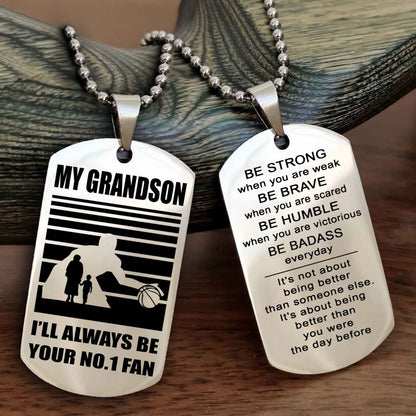 Sport Basketball Personalized Double Sided Dog Tag Granpa To Grandson I Will Always Be Your No 1 Fan - Be Strong When You Are Weak Be Badass Everyday