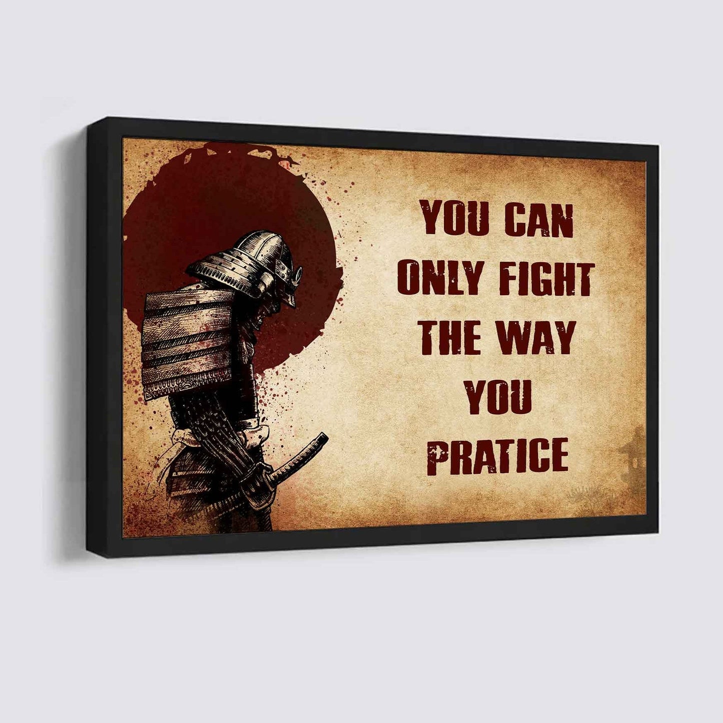Samurai Poster Canvas You Can Only Fight The Way You Practice