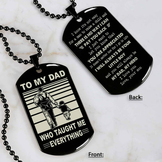 Customized Family Double Side Dog Tag To My Dad Who Taughte Me Everything I Know It's Not Easy - I Will Always Be Your Little Boy Gift From Son To Dad Father's Day Gift