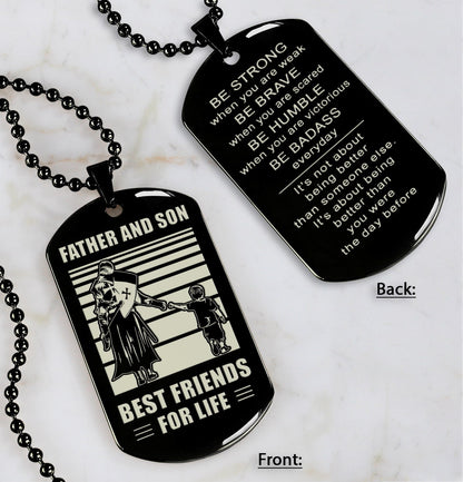 Family Double Side Dog Tag Father And Son Best Friend For Life Be Strong When You Are Weak Be Badass Everyday Gift For Your Son