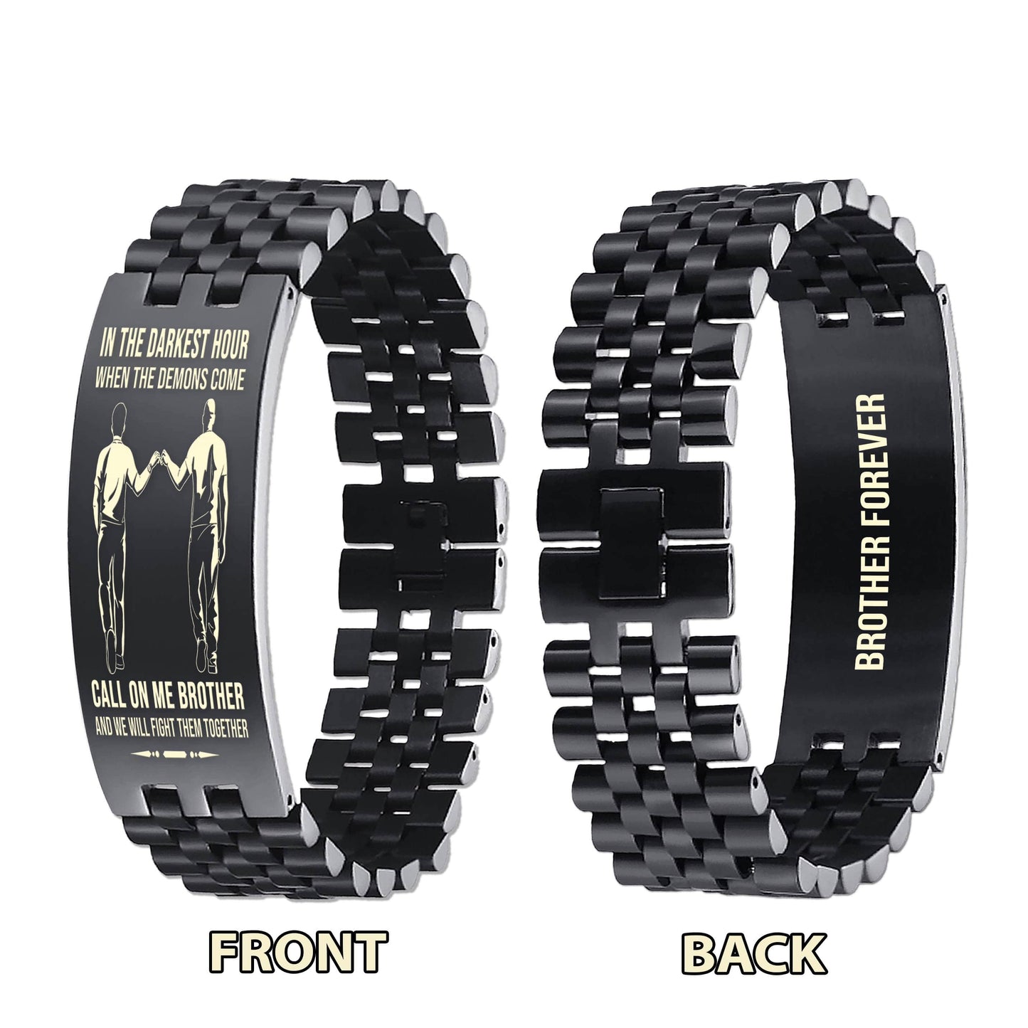 PC Brother Forever Customizable engraved brother bracelet double sided gift from brother, in the darkest hour, When the demons come call on me brother and we will fight them together