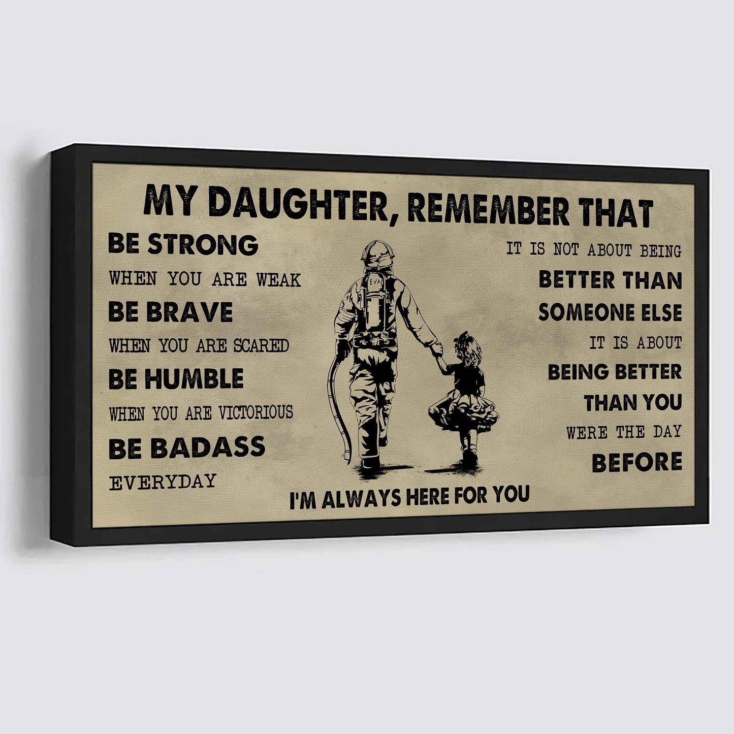 Soldier To My Daughter Remember That Be Strong When You Are Weak Be Badass Everyday I'm Always Here For You