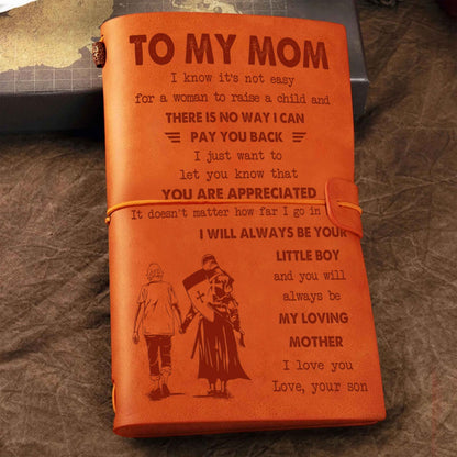 Family Customizable vintage journal notebook, To My Mom I Know It's Not Easy For A Woman To Raise A Child I Will Always Be Your Little Boy Gift From Son  To Mom