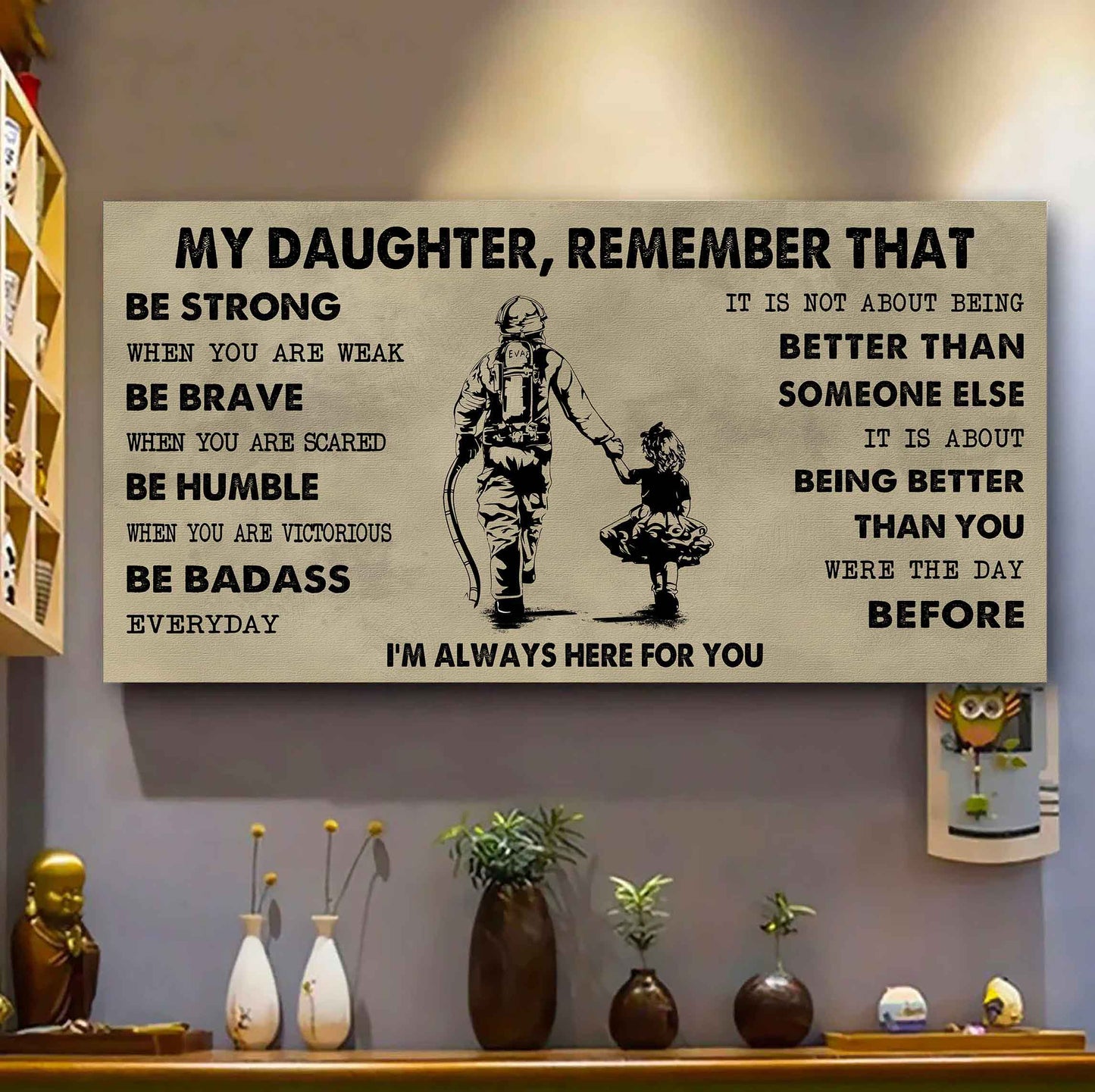 Soldier To My Daughter Remember That Be Strong When You Are Weak Be Badass Everyday I'm Always Here For You