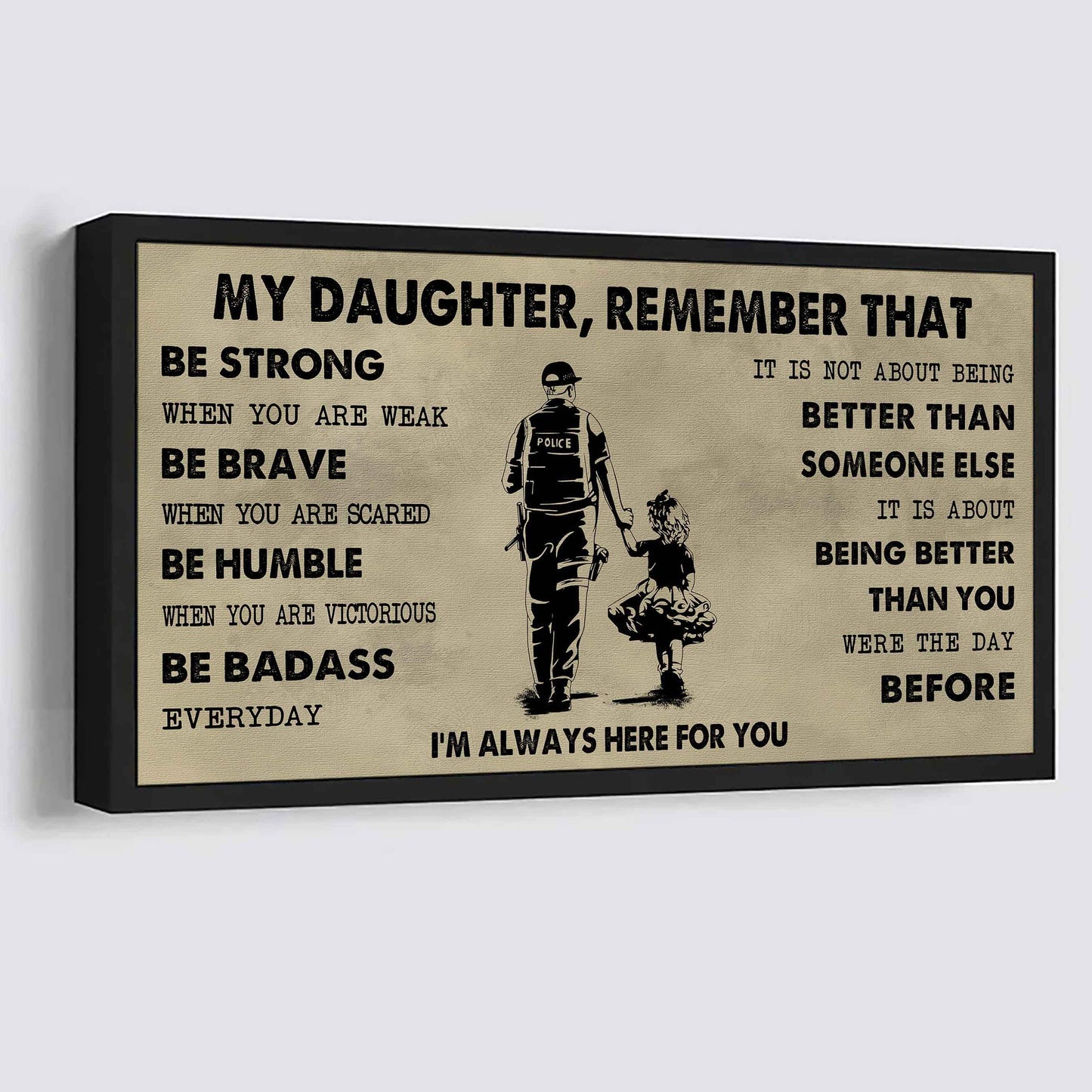 Soldier To My Daughter Remember That Be Strong When You Are Weak Be Badass Everyday I'm Always Here For You