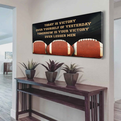 American Football Poster Canvas - Today Is Victory Over Yourself Over Yourself Of Yesterday Tomorrow Is Your Victory Over Lesser Men
