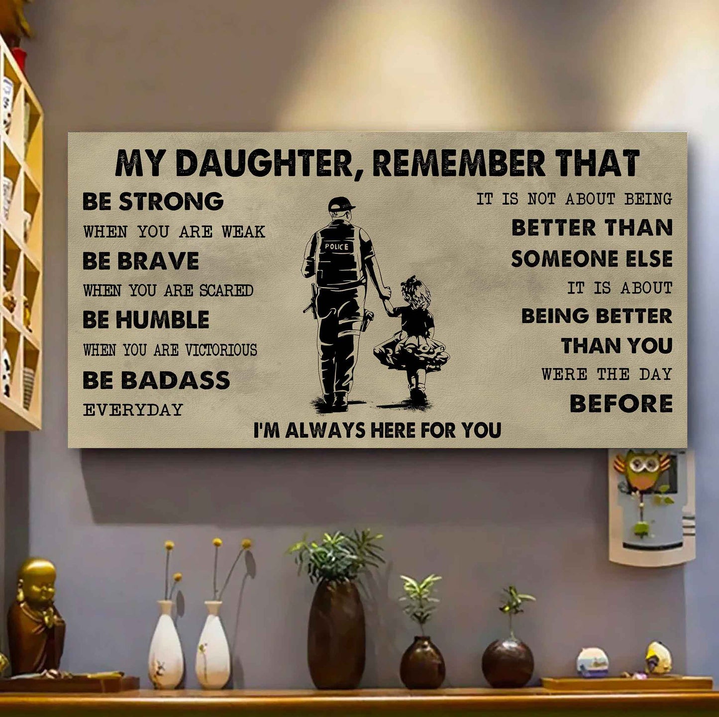 Soldier To My Daughter Remember That Be Strong When You Are Weak Be Badass Everyday I'm Always Here For You