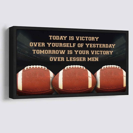 American Football Poster Canvas - Today Is Victory Over Yourself Over Yourself Of Yesterday Tomorrow Is Your Victory Over Lesser Men