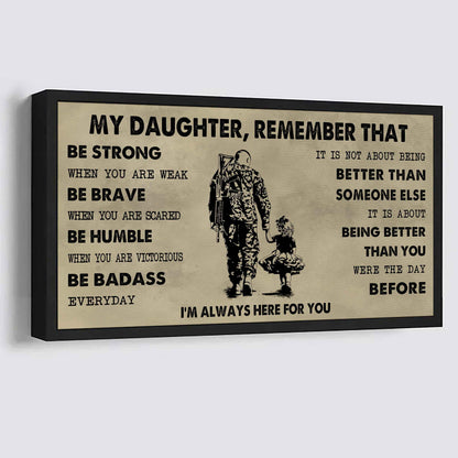 Soldier To My Daughter Remember That Be Strong When You Are Weak Be Badass Everyday I'm Always Here For You