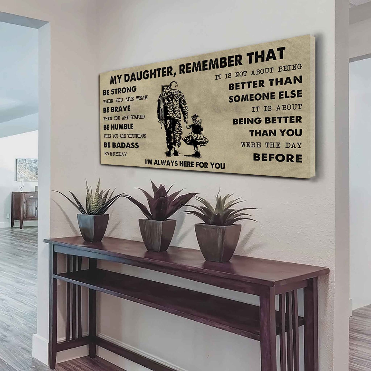 Soldier To My Daughter Remember That Be Strong When You Are Weak Be Badass Everyday I'm Always Here For You