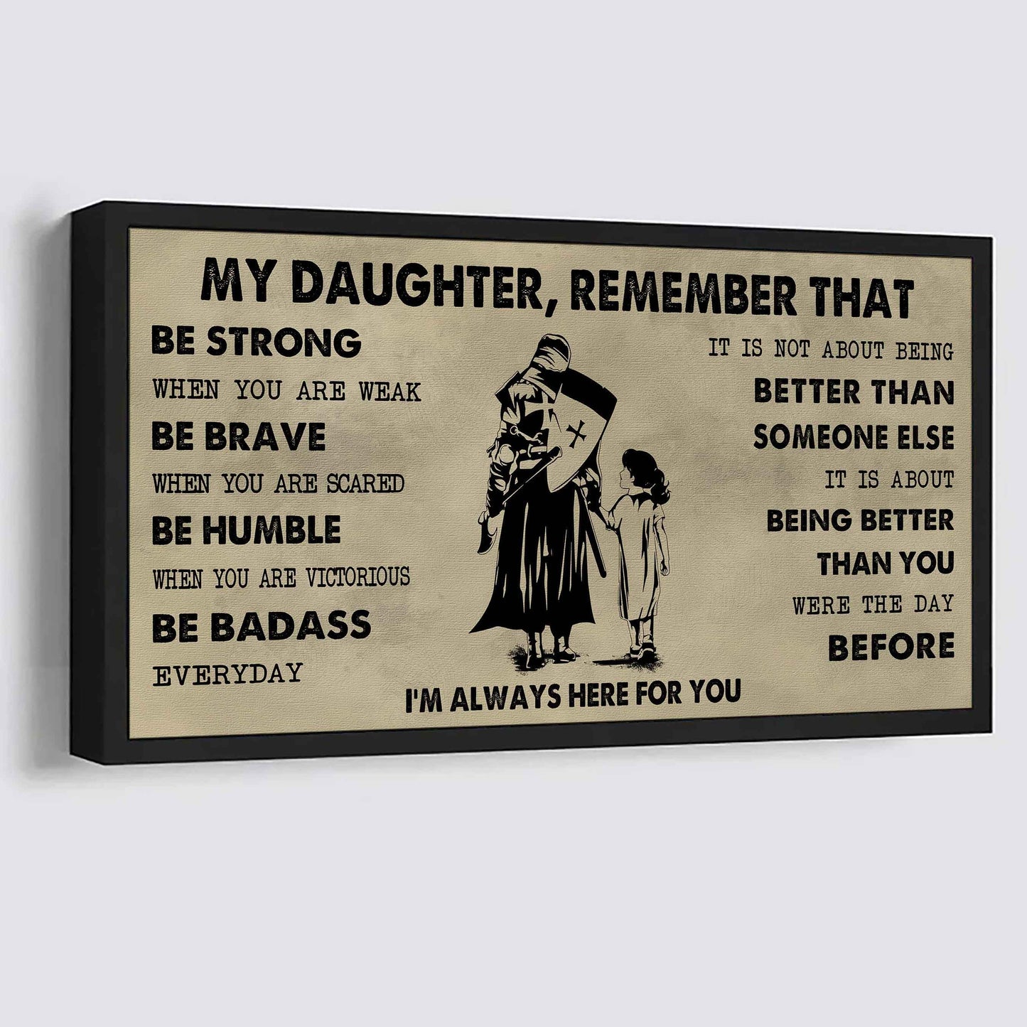 Soldier To My Daughter Remember That Be Strong When You Are Weak Be Badass Everyday I'm Always Here For You