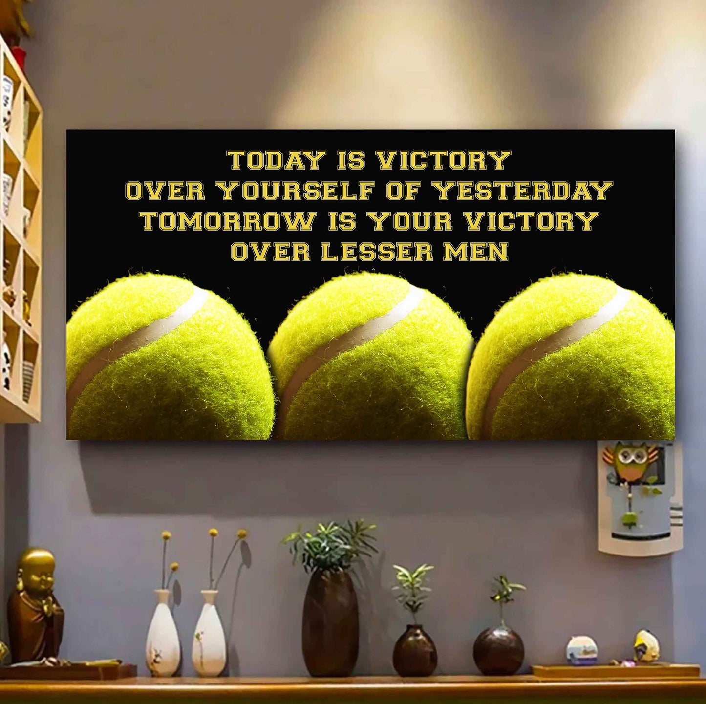 Tennis Poster Canvas - Today Is Victory Over Yourself Over Yourself Of Yesterday Tomorrow Is Your Victory Over Lesser Men