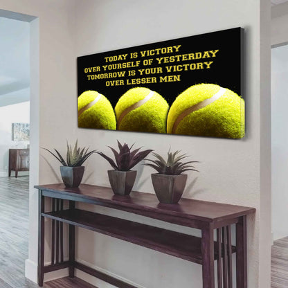 Tennis Poster Canvas - Today Is Victory Over Yourself Over Yourself Of Yesterday Tomorrow Is Your Victory Over Lesser Men