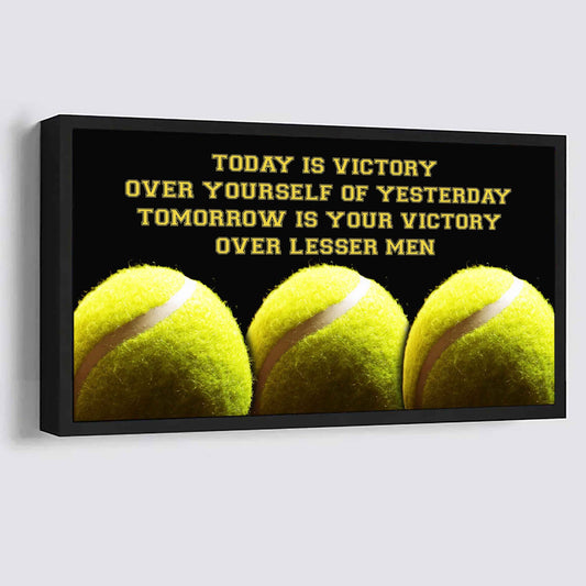Tennis Poster Canvas - Today Is Victory Over Yourself Over Yourself Of Yesterday Tomorrow Is Your Victory Over Lesser Men