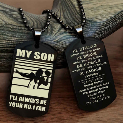 Sport Personalized Double Sided Dog Tag I Will Always Be Your No 1 Fan - Be Strong When You Are Weak Be Badass Everyday