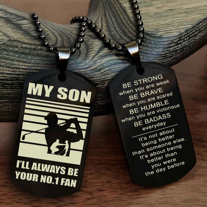 Sport Personalized Double Sided Dog Tag I Will Always Be Your No 1 Fan - Be Strong When You Are Weak Be Badass Everyday