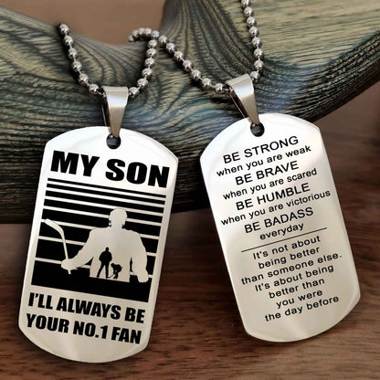 Sport Personalized Double Sided Dog Tag I Will Always Be Your No 1 Fan - Be Strong When You Are Weak Be Badass Everyday