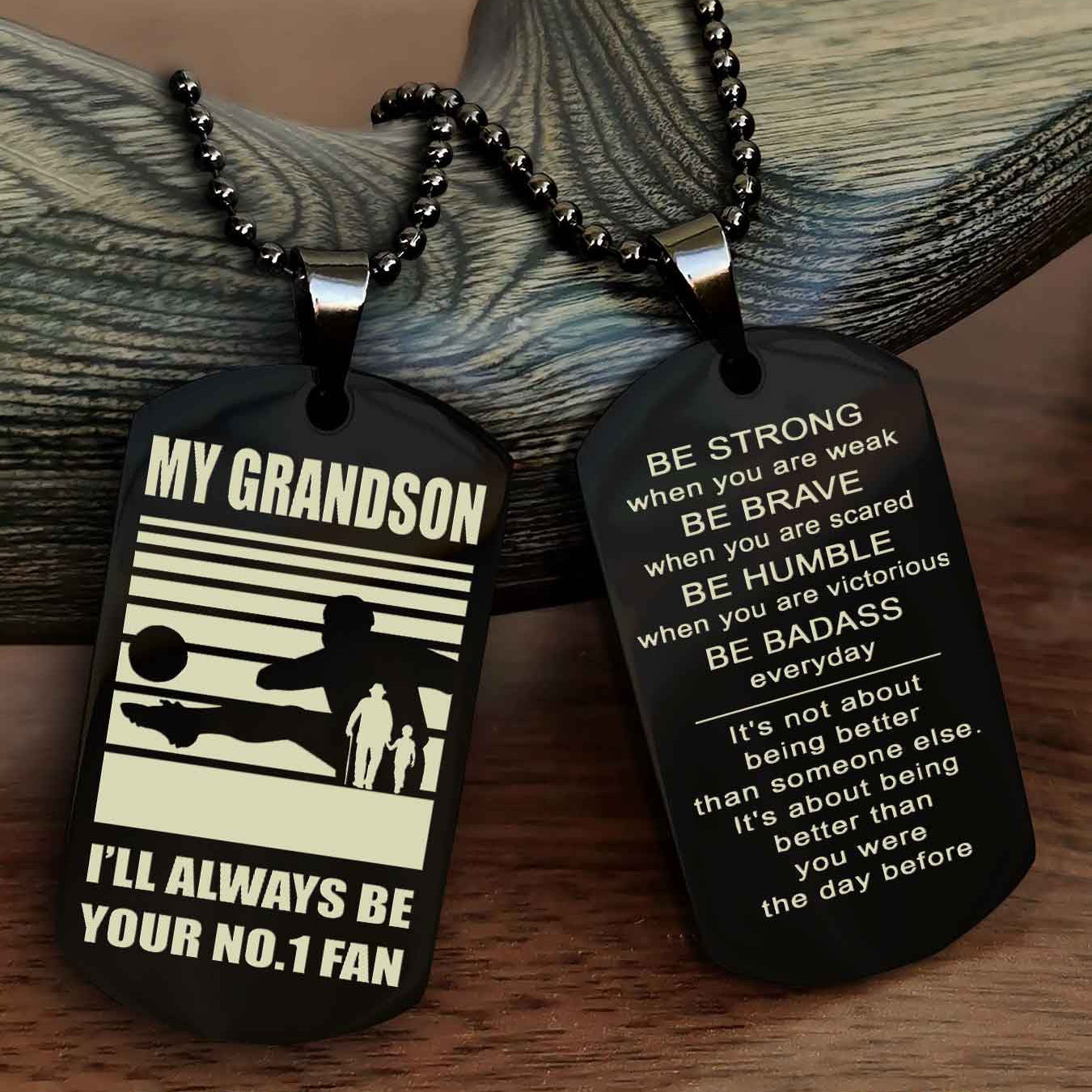 Sport Baseball Personalized Double Sided Dog Tag Granpa To Grandson I Will Always Be Your No 1 Fan - Be Strong When You Are Weak Be Badass Everyday