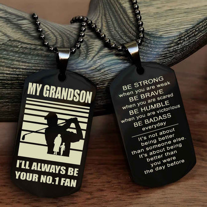 Sport Basketball Personalized Double Sided Dog Tag Granpa To Grandson I Will Always Be Your No 1 Fan - Be Strong When You Are Weak Be Badass Everyday