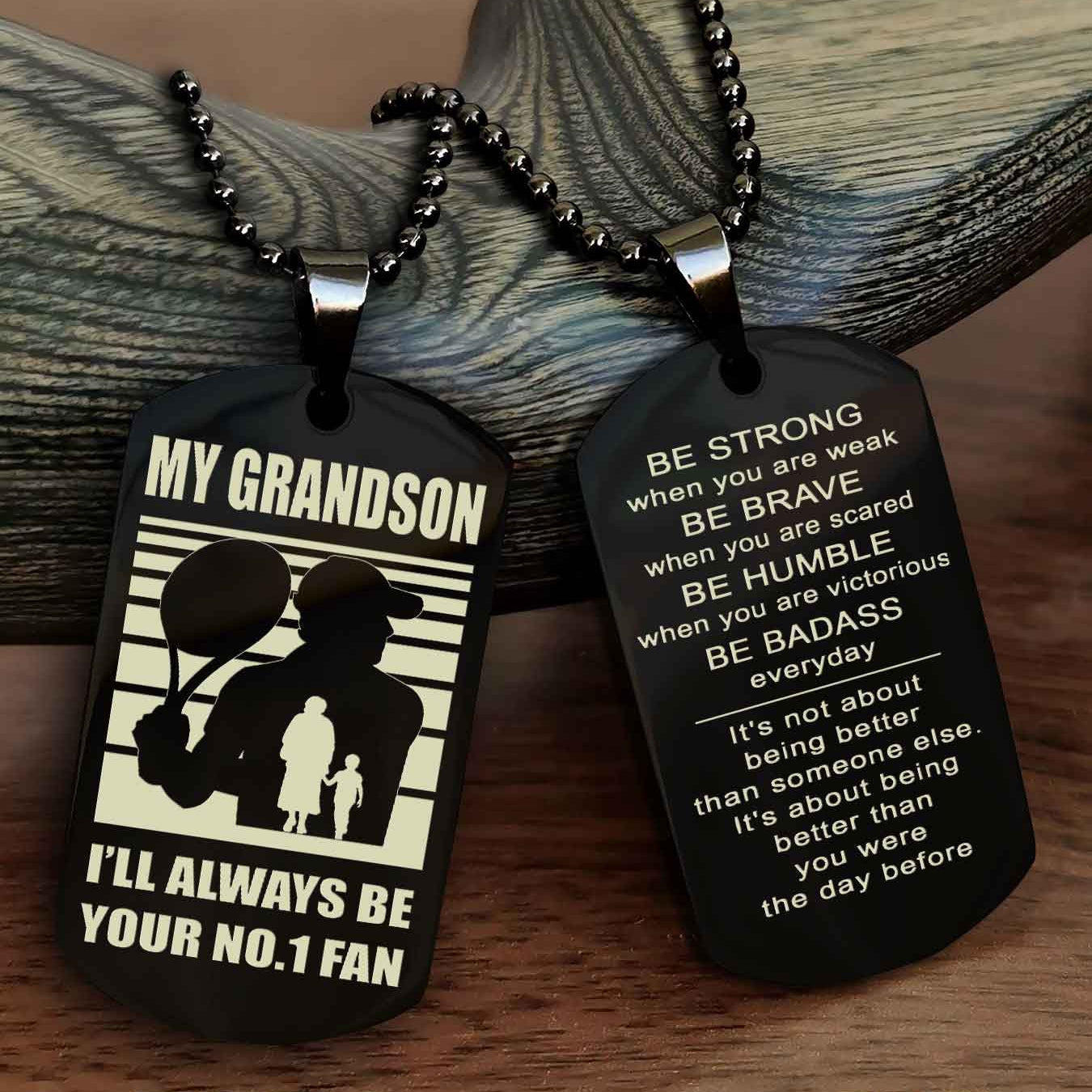 Sport Baseball Personalized Double Sided Dog Tag Granpa To Grandson I Will Always Be Your No 1 Fan - Be Strong When You Are Weak Be Badass Everyday