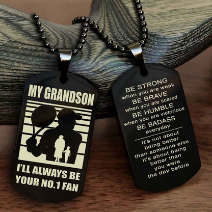 Sport Baseball Personalized Double Sided Dog Tag Granpa To Grandson I Will Always Be Your No 1 Fan - Be Strong When You Are Weak Be Badass Everyday