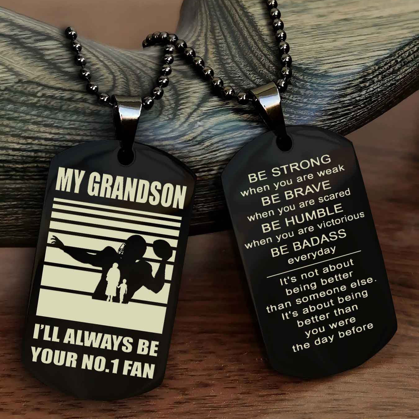 Sport Basketball Personalized Double Sided Dog Tag Granpa To Grandson I Will Always Be Your No 1 Fan - Be Strong When You Are Weak Be Badass Everyday