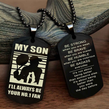 Sport Personalized Double Sided Dog Tag I Will Always Be Your No 1 Fan - Be Strong When You Are Weak Be Badass Everyday