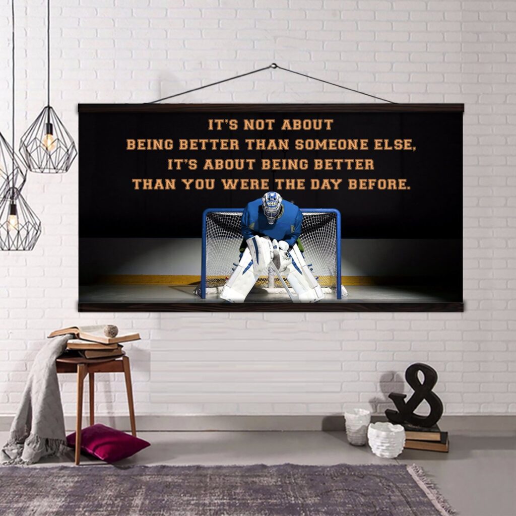 Goalie It is not About Being Better Than Someone Else It is about being better than you were the day before